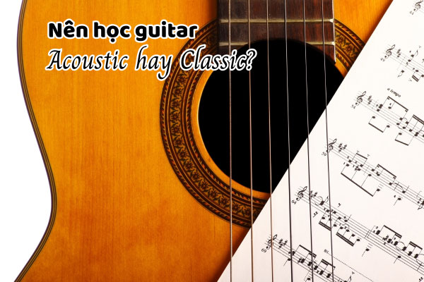Nen-hoc-guitar-acoustic-hay-classic-so-sanh-cho-nguoi-moi-2