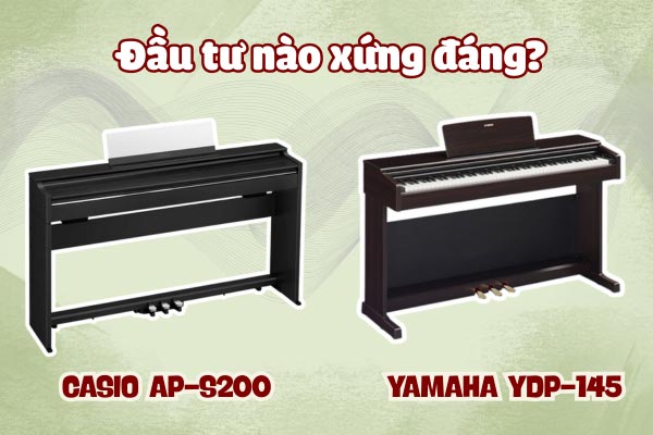 Casio-ap-s200-vs-yamaha-ydp-145-dau-tu-nao-xung-dang