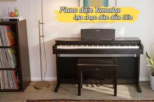 Co-nen-chon-yamaha-lam-cay-dan-hoc-piano-dau-tien