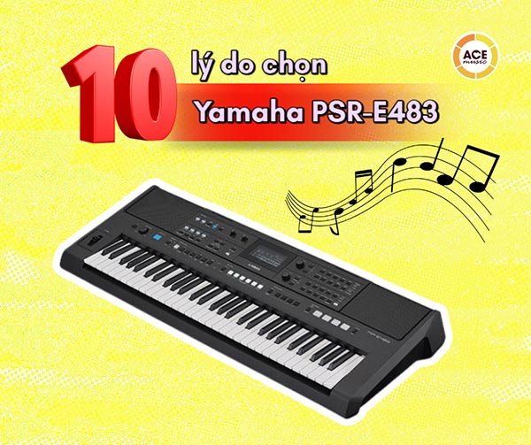 10-ly-do-nen-chon-yamaha-psr-e483-de-hoc-nhac-2