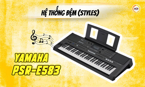 Psr-e583-yamaha-co-bao-nhieu-style-kham-pha-he-thong-dem