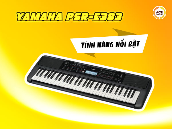 Cac-tinh-nang-noi-bat-cua-yamaha-psr-e383-ban-nen-biet