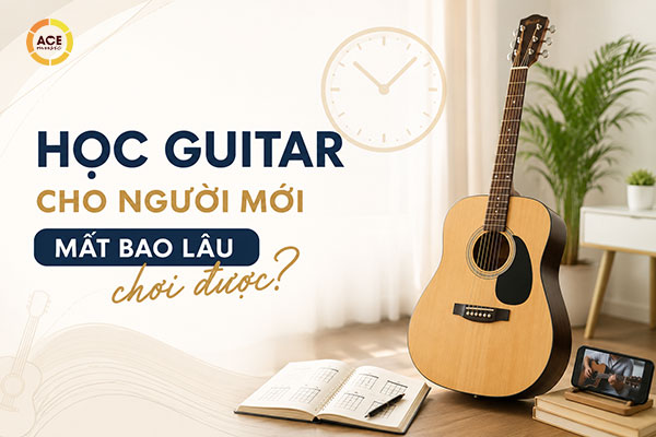 Hoc-guitar-cho-nguoi-moi-mat-bao-lau-choi-duoc