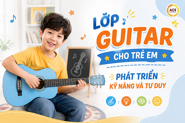 Lop-guitar-cho-tre-em-phat-trien-ky-nang-va-tu-duy
