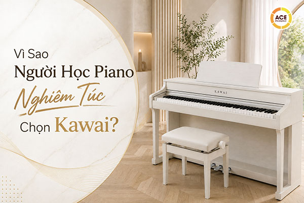 Vi-sao-nguoi-hoc-piano-nghiem-tuc-chon-kawai